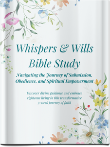 Whispers & Wills Bible Study | Bible Study on Submission, Obedience, and How To Discern God's Voice